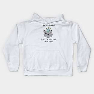 I work hard so my cat can live like a king Kids Hoodie